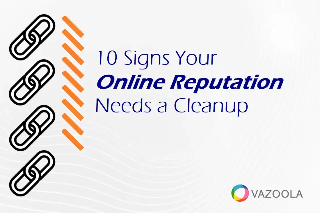 10 Signs Your Online Reputation Needs a Cleanup