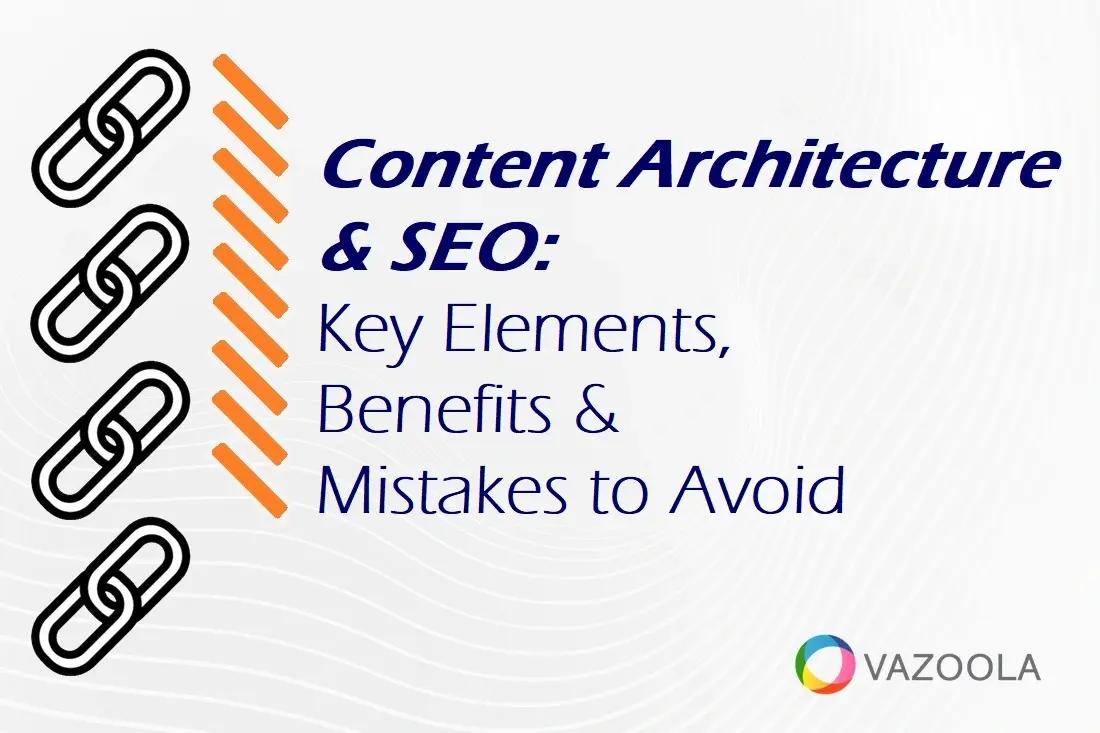 Content Architecture & SEO: Key Elements, Benefits & Mistakes to Avoid