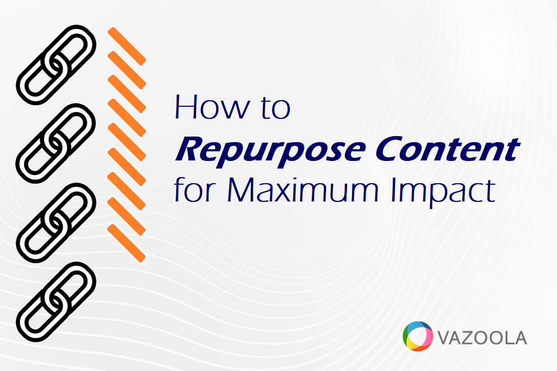 How to Repurpose Content for Maximum Impact