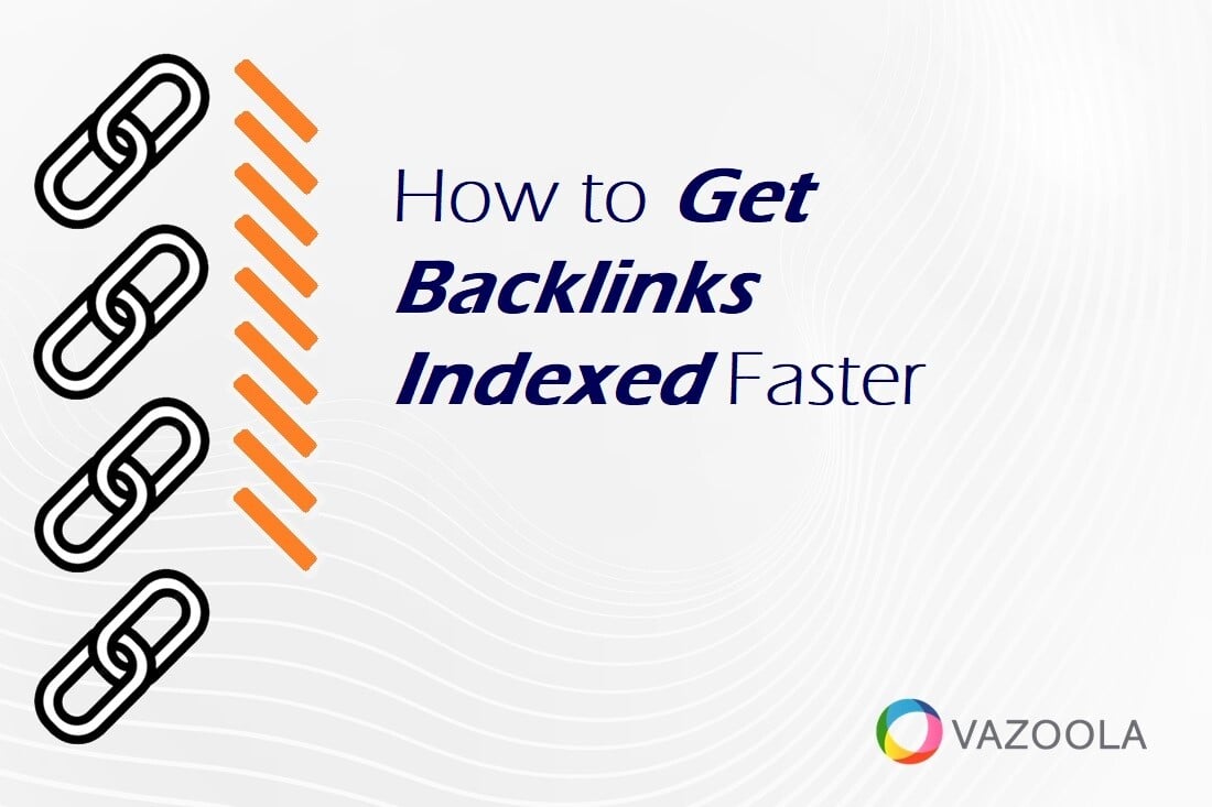 How to Get Backlinks Indexed Faster