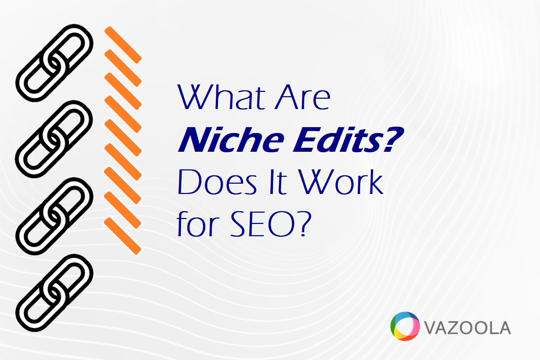 What Are Niche Edits? Do Niche Edits Work for SEO?