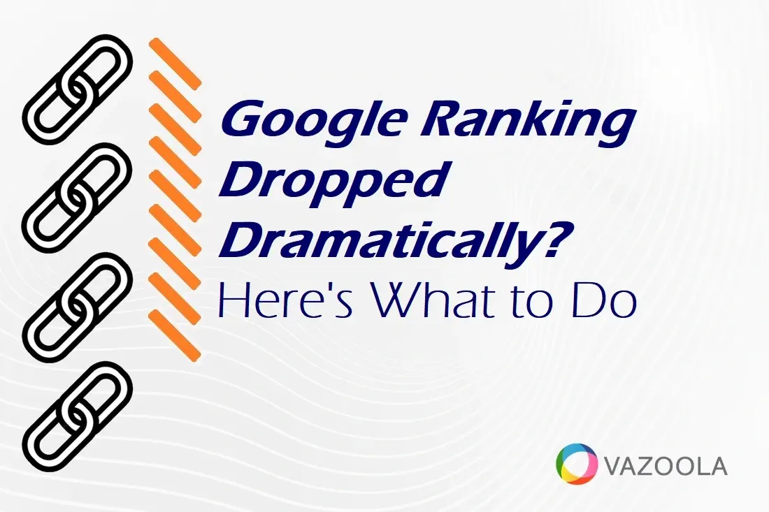 Google Ranking Dropped Dramatically? Here's What to Do