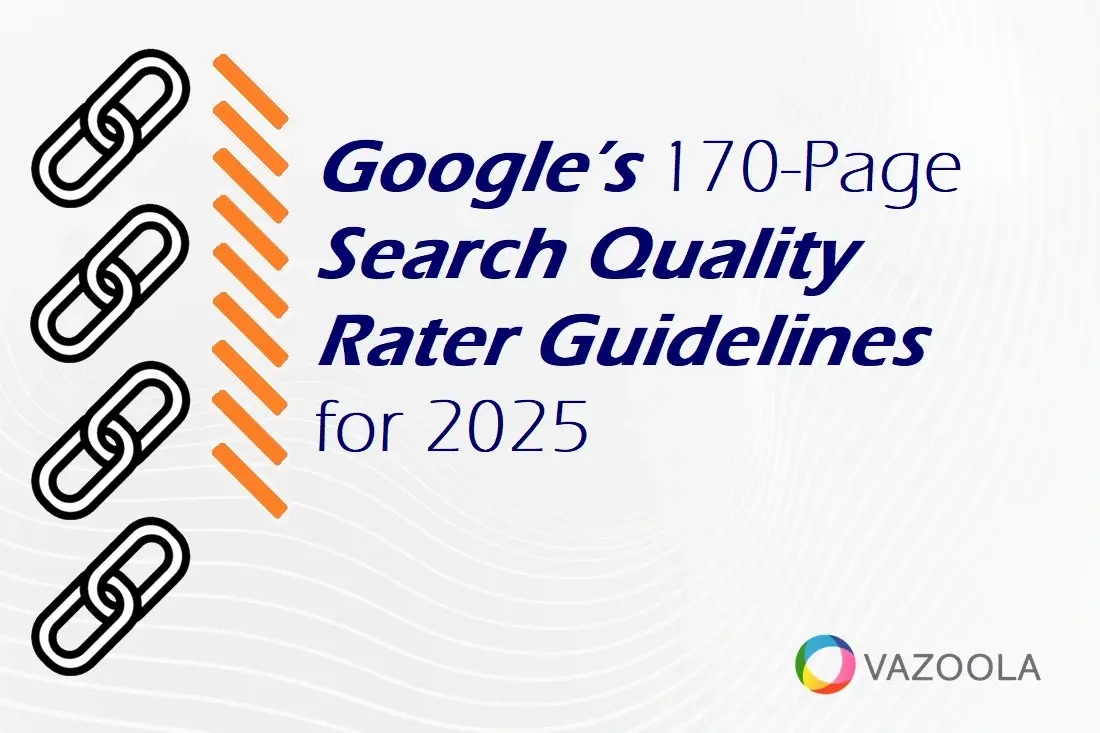 Google’s 170-Page Search Quality Rater Guidelines for 2025