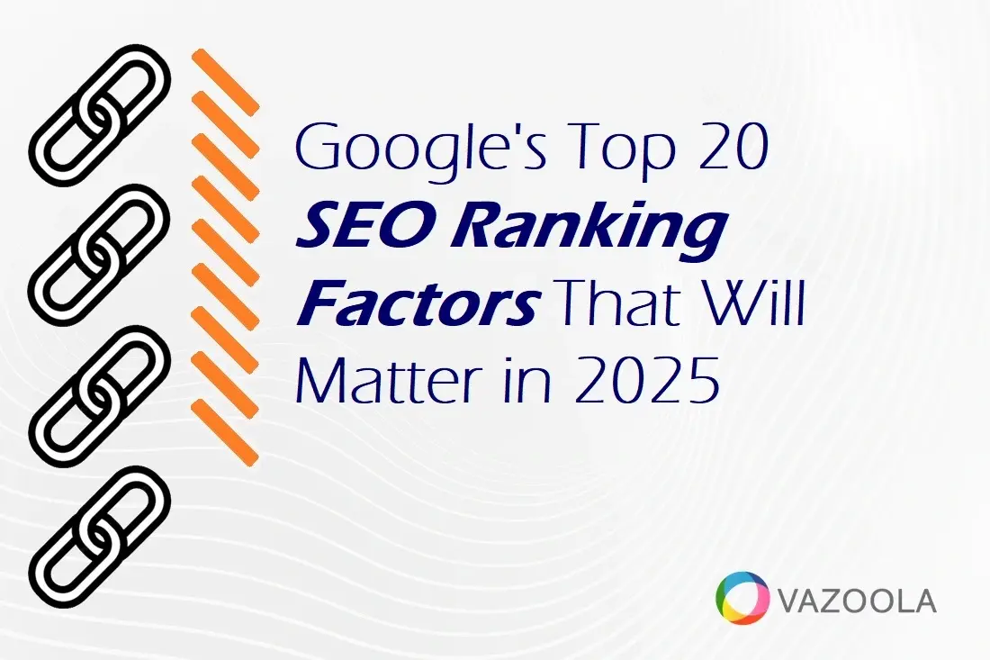 Google's Top 20 SEO Ranking Factors That Will Matter in 2025