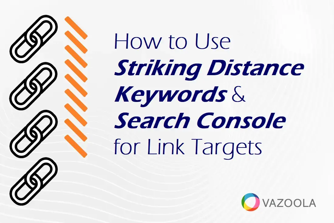 Using Striking Distance Keywords & Search Console for Link Targets