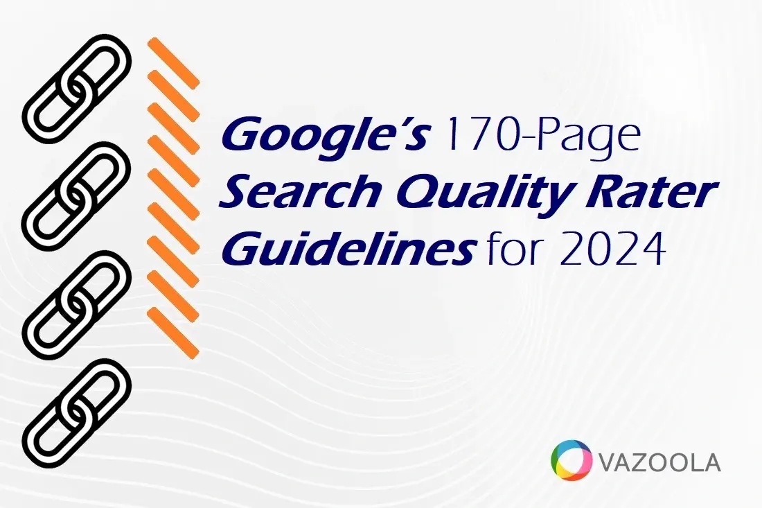 Google’s 170-Page Search Quality Rater Guidelines for 2024