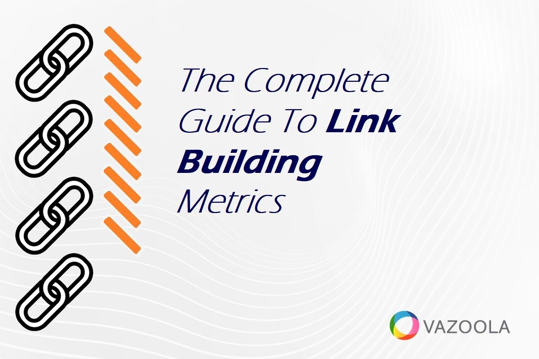The Complete Guide To Link Building Metrics
