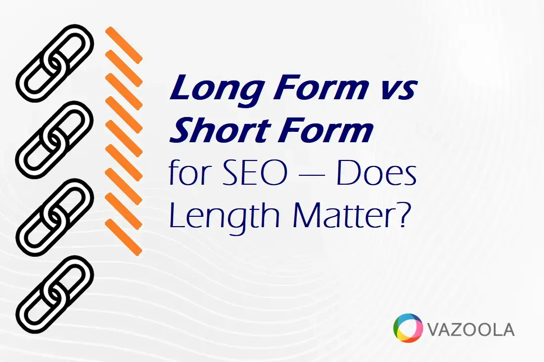 Long Form vs Short Form for SEO — Does Length Matter?