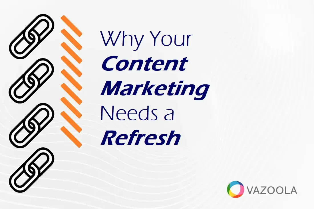 Why Your Content Marketing Needs a Refresh